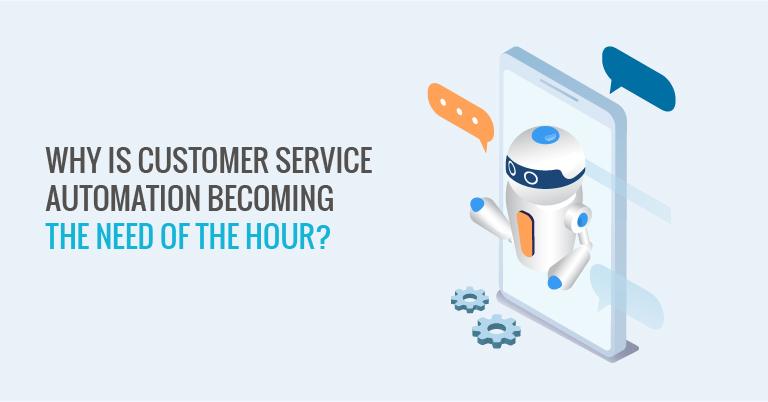 Why is customer service automation becoming the need of the hour?