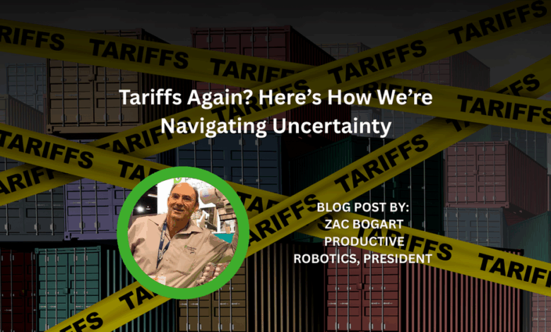 Tariffs Again? Here’s How We’re Navigating Uncertainty Tariffs Again? Here’s How We’re Navigating Uncertainty